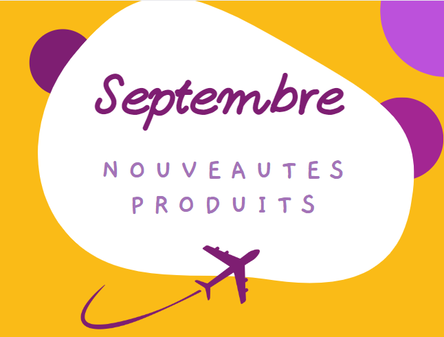 LES NOUVEAUTÉS PRODUITS DU MOIS DE SEPTEMBRE !