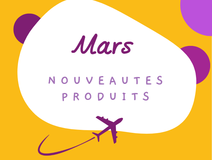LES NOUVEAUTÉS PRODUITS DU MOIS DE MARS 2023 !