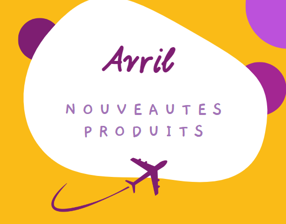 LES NOUVEAUTÉS PRODUITS DU MOIS D’AVRIL 2024 !