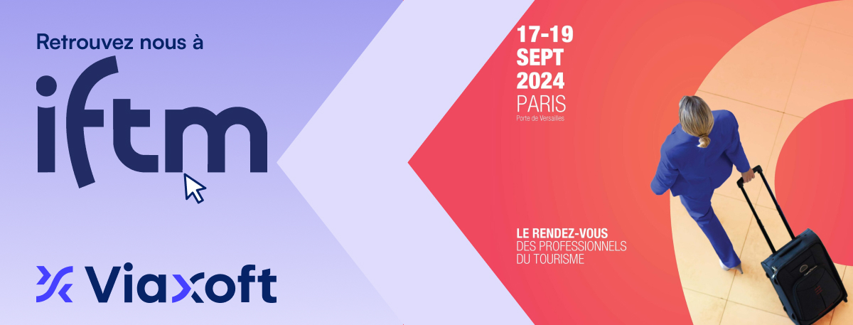 RENDEZ-VOUS À L’IFTM 2024 AVEC VIAXOFT !